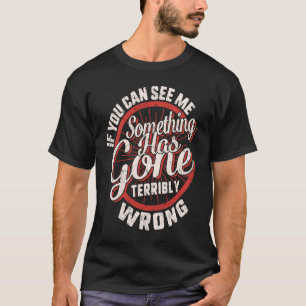 Wenn Sie sehen, dass ich eine schrecklich falsche T-Shirt