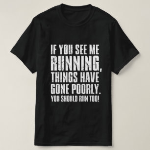 Wenn Sie sehen, dass ich läuft, sind die Dinge sch T-Shirt