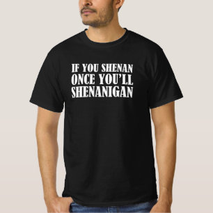 Wenn Sie Shenan einmal Shenanigan T-Shirt