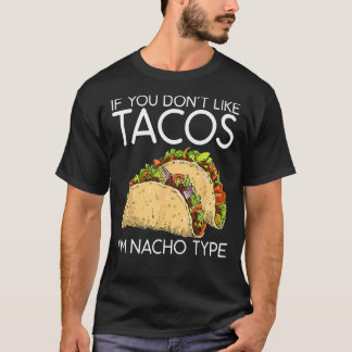 Wenn Sie Tacos nicht mögen, bin ich Nacho Typ Cinc T-Shirt