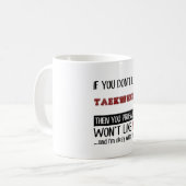 Wenn Sie Taekwondo nicht cool mögen Kaffeetasse (Vorderseite Links)