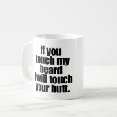 WENN SIE TOUCH MEIN BART, DEN ICH TOUCH IHR KAFFEETASSE (Vorderseite Links)