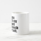 WENN SIE TOUCH MEIN BART, DEN ICH TOUCH IHR KAFFEETASSE (Mittel)