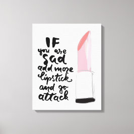 Wenn Sie traurig sind, fügen Sie mehr Lipstick hin Leinwanddruck