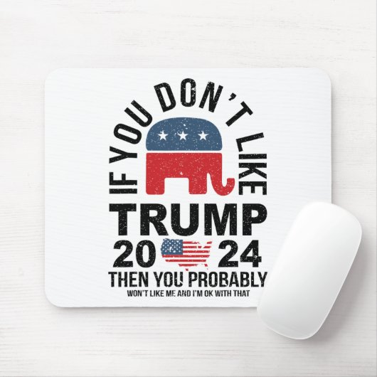 Wenn Sie Trump 2024 nicht mögen, dann werden Sie w Mousepad (Mit Mouse)
