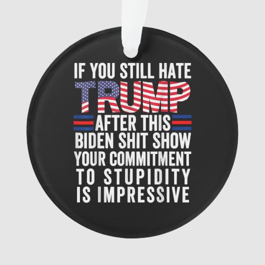 Wenn Sie Trump nach dieser Biden-Show immer noch h Ornament (Vorderseite)