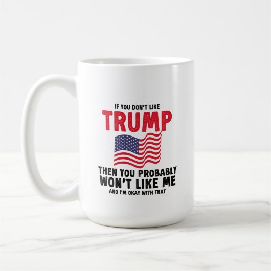 wenn Sie Trump nicht mögen, dann haben Sie wahrsch Kaffeetasse (Links)