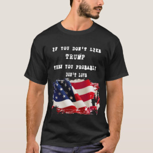 Wenn Sie Trump nicht mögen, dann haben Sie wahrsch T-Shirt