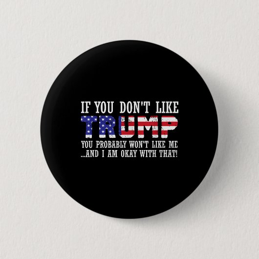 Wenn Sie Trump nicht mögen, dann mögen Sie mich Button (Vorderseite)