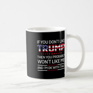 Wenn Sie Trump nicht mögen, dann mögen Sie wahrsch Kaffeetasse