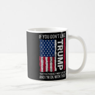 Wenn Sie Trump nicht mögen, dann mögen Sie wahrsch Kaffeetasse