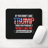 Wenn Sie Trump nicht mögen, dann mögen Sie wahrsch Mousepad (Mit Mouse)