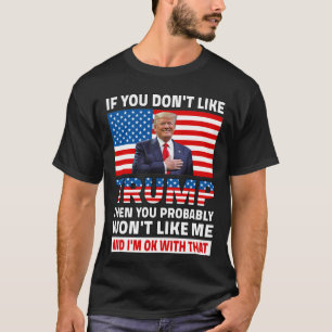 Wenn Sie Trump nicht mögen, dann mögen Sie wahrsch T-Shirt