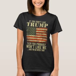Wenn Sie Trump nicht mögen, dann tun Sie wahrschei T-Shirt
