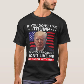 Wenn Sie Trump nicht mögen, dann werden Sie wahrsc T-Shirt