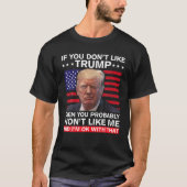 Wenn Sie Trump nicht mögen, dann werden Sie wahrsc T-Shirt (Vorderseite)