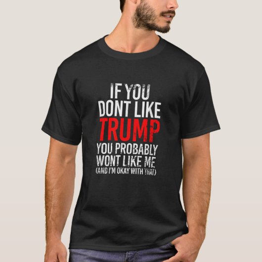 Wenn Sie Trump nicht mögen, werden Sie mich wahrsc T-Shirt (Vorderseite)