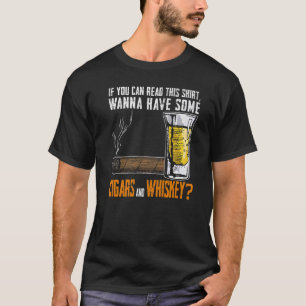 Wenn Sie Wanna Zigarren und Whiskey Zigarren trink T-Shirt