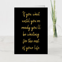 Wenn Sie warten, bis Sie bereit sind