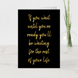 Wenn Sie warten, bis Sie bereit sind