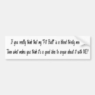 Wenn Sie wirklich denken, ist meine Pitbull ein Autoaufkleber