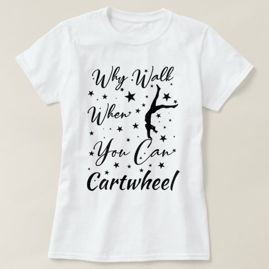 Wenn Sie zu Fuß gehen, wenn Sie das Cartwheel Funn T-Shirt (Design vorne)