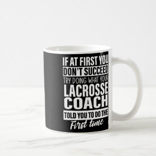 Wenn Sie zuerst nicht erfolgreich Lacrosse Coach G Kaffeetasse