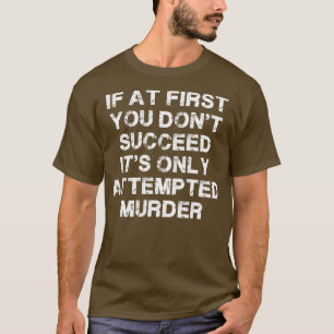 Wenn Sie zuerst nicht erfolgreich sein T-Shirt