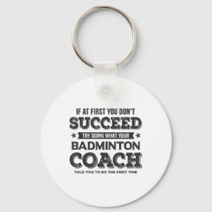 Wenn Sie zuerst nicht erfolgreich sind - Badminton Schlüsselanhänger