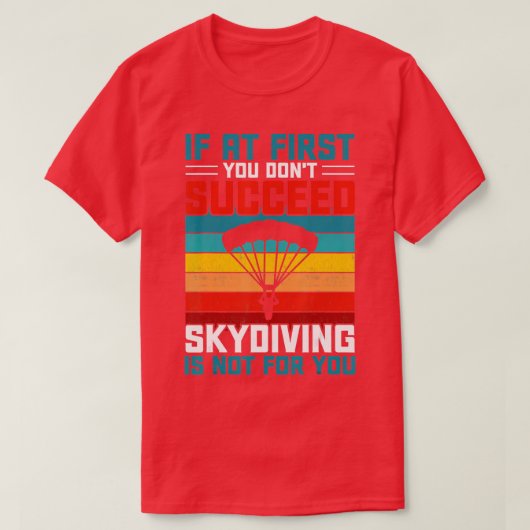 Wenn Sie zuerst nicht erfolgreich sind, ist Skydiv T-Shirt (Design vorne)