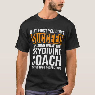 Wenn Sie zuerst nicht erfolgreich Skydiving Coach T-Shirt
