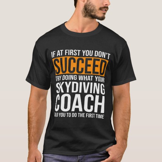 Wenn Sie zuerst nicht erfolgreich Skydiving Coach T-Shirt (Vorderseite)