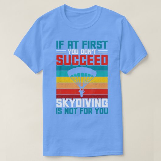 Wenn Sie zuerst nicht erfolgreich Skydiving ist ni T-Shirt (Design vorne)