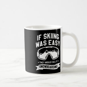 Wenn Skifahren einfach wäre, würden sie es Snowboa Kaffeetasse