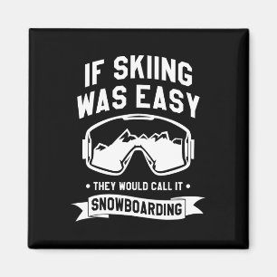 Wenn Skifahren einfach wäre, würden sie es Snowboa Magnet