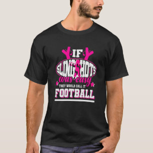 Wenn Slingshots einfach wären, würden sie es Fußba T-Shirt