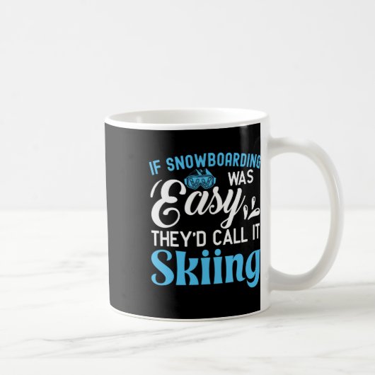 Wenn Snowboarden einfach wäre, würden sie es Skifa Kaffeetasse (Rechts)