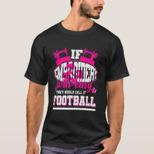 Wenn Stickerei einfach wäre, würden sie es Fußball T-Shirt