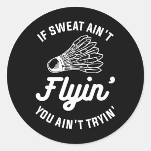 Wenn Sweat Ain't Flyin' You Ain't Tryin' Badminton Runder Aufkleber