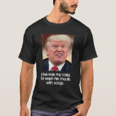 Wenn Trump mein Kind wäre, wäsche ich seinen Mund  T-Shirt (Vorderseite)