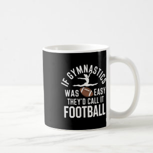 Wenn Turnen einfach wäre, würden sie es Fußball ne Kaffeetasse