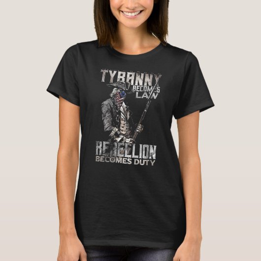 Wenn Tyrannei Gesetz wird, wird Rebellion Pflicht T-Shirt (Vorderseite)