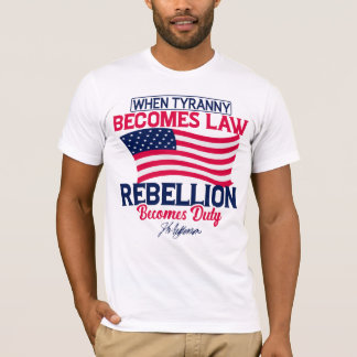 Wenn Tyrannei Gesetz wird, wird Rebellion Pflicht T-Shirt
