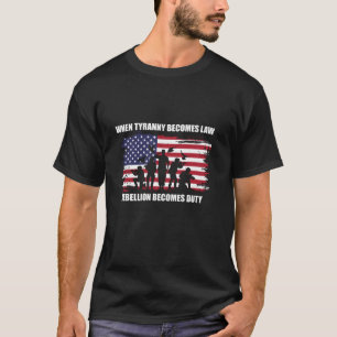 Wenn Tyrannei Gesetz wird, wird Rebellion Pflicht T-Shirt