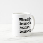 Wenn Ungerechtigkeit Gesetz wird, wird Widerstand Kaffeetasse (VorderseiteRechts)