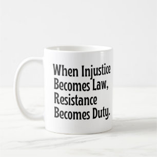 Wenn Ungerechtigkeit Gesetz wird, wird Widerstand Kaffeetasse