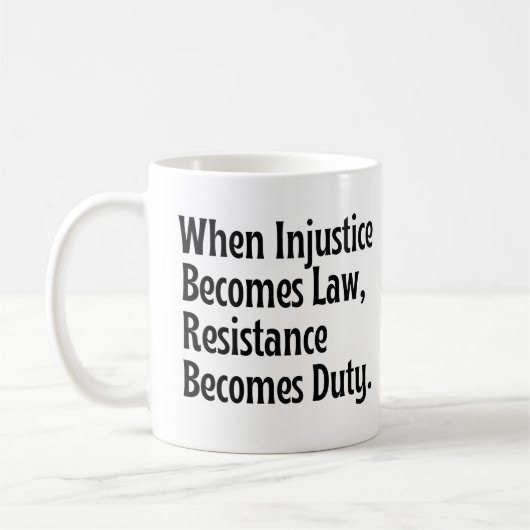 Wenn Ungerechtigkeit Gesetz wird, wird Widerstand Kaffeetasse (Links)