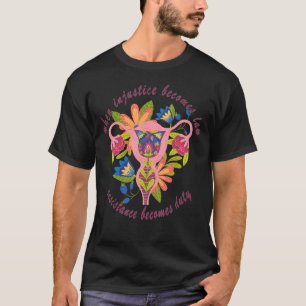 Wenn Ungerechtigkeit wird Gesetz Pro Choice Pro Ro T-Shirt