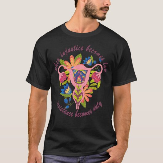Wenn Ungerechtigkeit wird Gesetz Pro Choice Pro Ro T-Shirt (Vorderseite)