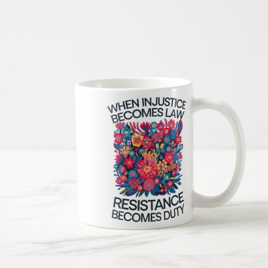 Wenn Ungerechtigkeit zum Gesetz wird, wird Widerst Kaffeetasse (Rechts)